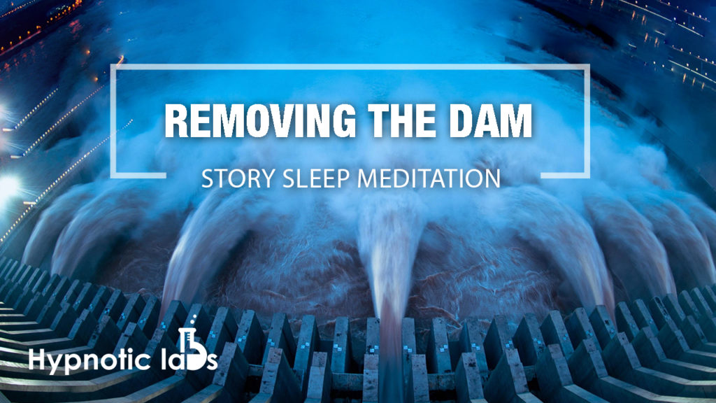 Story Based Meditation “Removing The Dam” – Hypnotic Labs